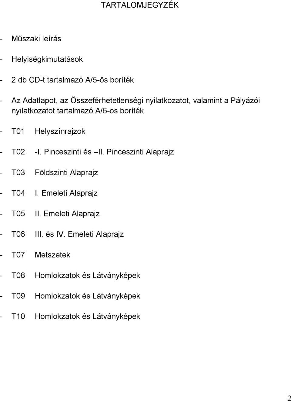 Pinceszinti és II. Pinceszinti Alaprajz - T03 Földszinti Alaprajz - T04 I. Emeleti Alaprajz - T05 II.
