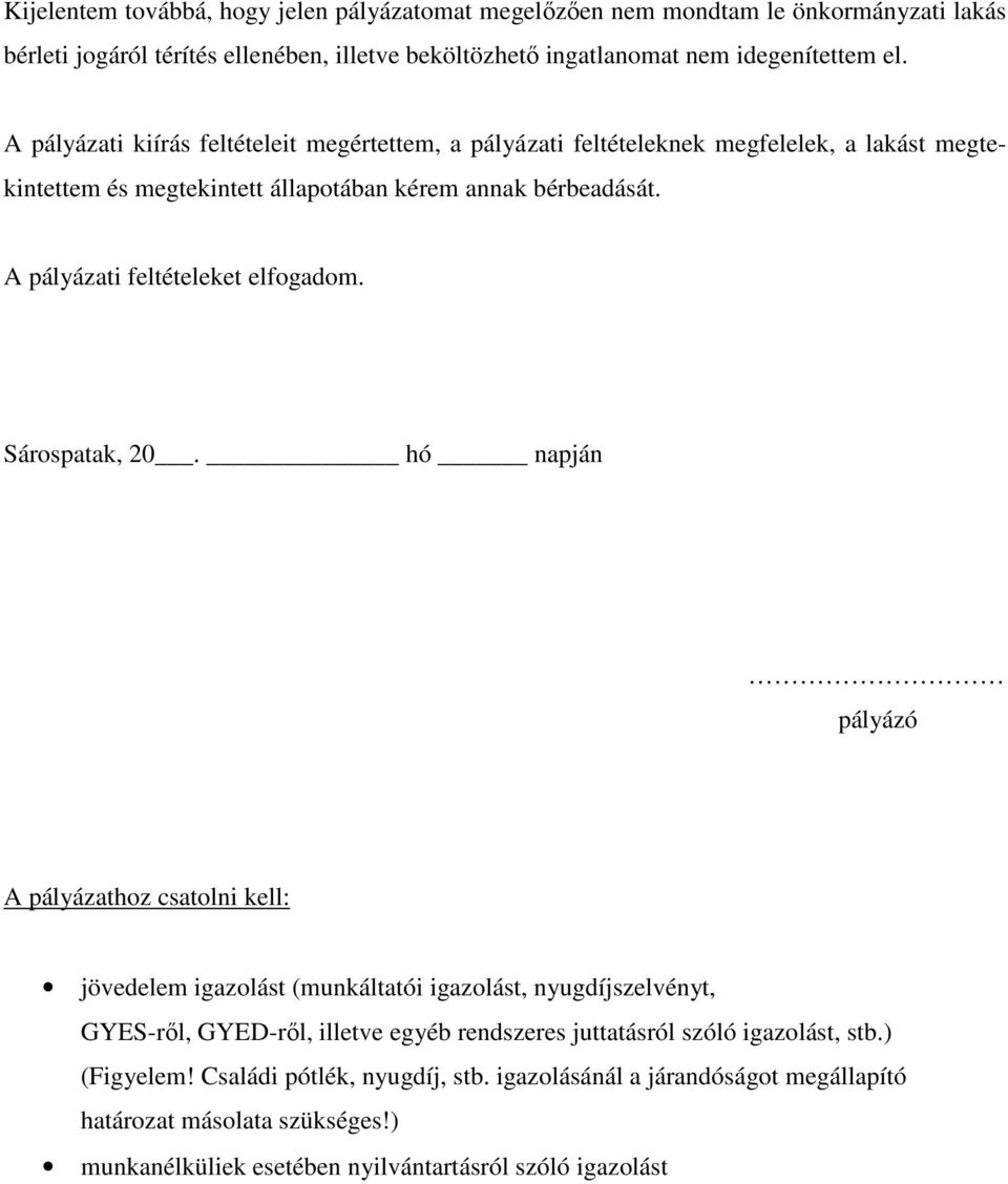 A pályázati feltételeket elfogadom. Sárospatak, 20.