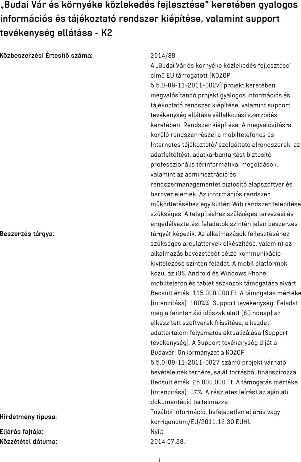 5.0-09-11-2011-0027) projekt keretében megvalósítandó projekt gyalogos információs és tájékoztató rendszer kiépítése, valamint support tevékenység ellátása vállalkozási szerződés keretében.