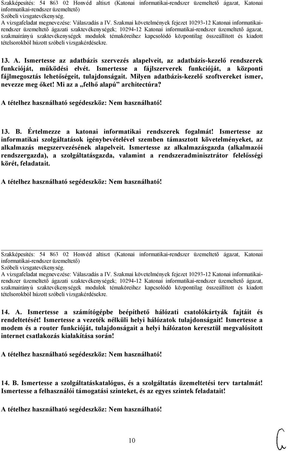 Értelmezze a katonai informatikai rendszerek fogalmát! Ismertesse az informatikai szolgáltatások igénybevételével szemben támasztott követelményeket, az alkalmazás megszervezésének alapelveit.
