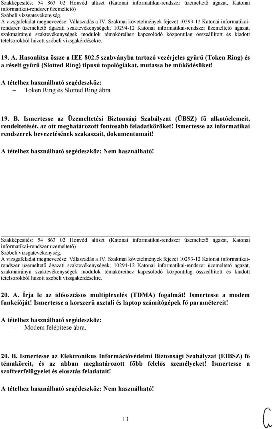 Ismertesse az Üzemeltetési Biztonsági Szabályzat (ÜBSZ) fő alkotóelemeit, rendeltetését, az ott meghatározott fontosabb feladatköröket!