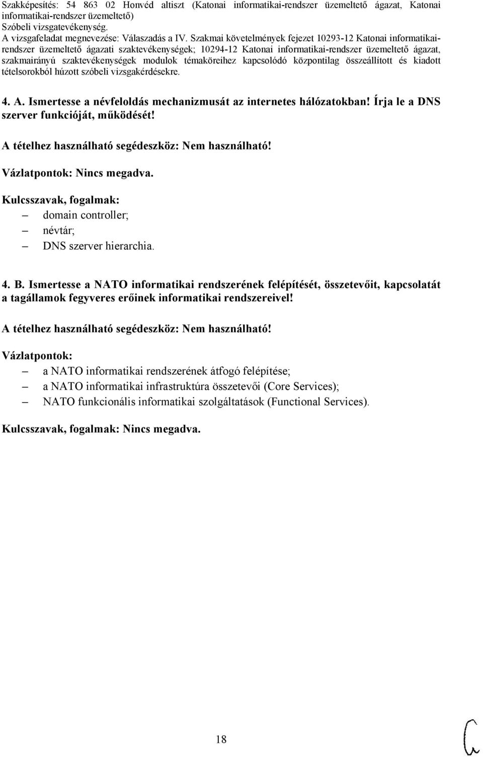 Ismertesse a NATO informatikai rendszerének felépítését, összetevőit, kapcsolatát a tagállamok fegyveres erőinek informatikai