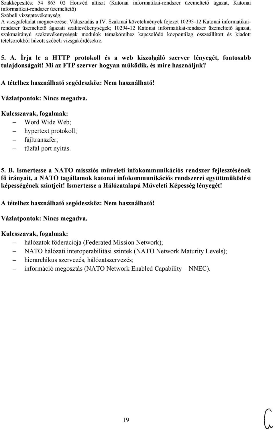 Ismertesse a NATO missziós műveleti infokommunikációs rendszer fejlesztésének fő irányait, a NATO tagállamok katonai infokommunikációs rendszerei együttműködési képességének