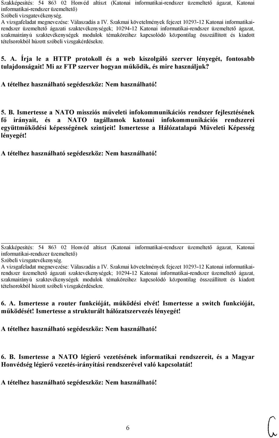 Ismertesse a Hálózatalapú Műveleti Képesség lényegét! Szakképesítés: 54 863 02 Honvéd altiszt (Katonai informatikai-rendszer üzemeltető ágazat, Katonai 6. A.