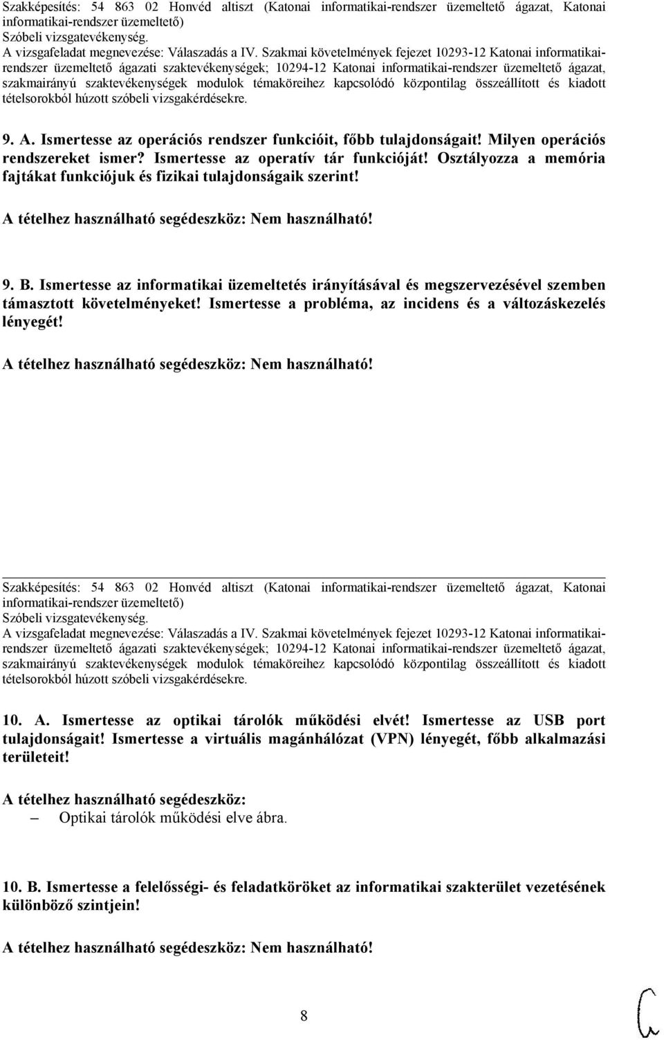Ismertesse a probléma, az incidens és a változáskezelés lényegét! Szakképesítés: 54 863 02 Honvéd altiszt (Katonai informatikai-rendszer üzemeltető ágazat, Katonai 10. A.