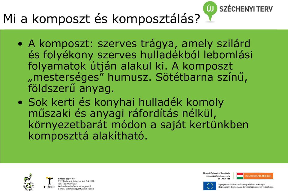 folyamatok útján alakul ki. A komposzt mesterséges humusz.
