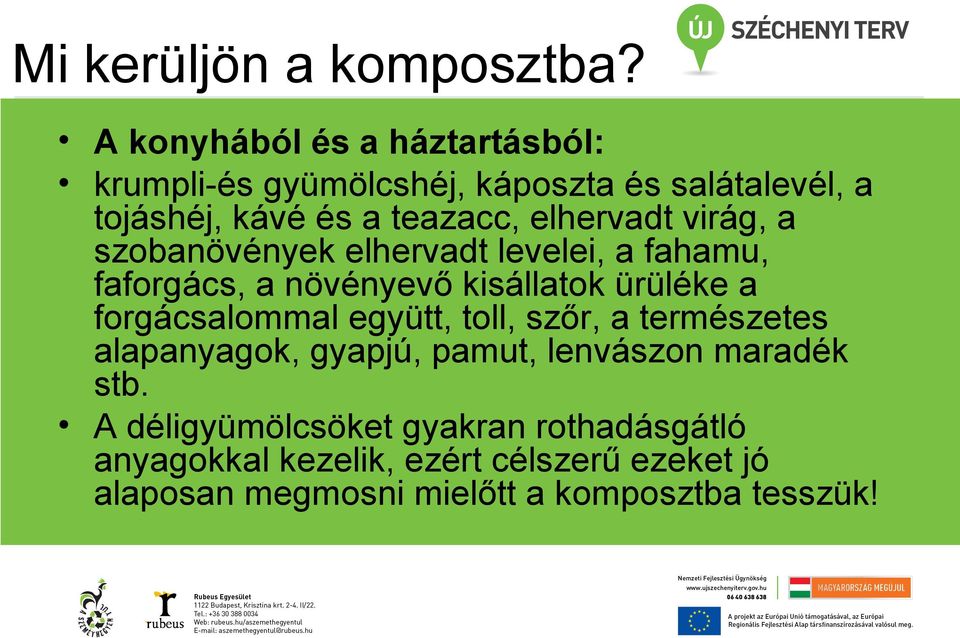 elhervadt virág, a szobanövények elhervadt levelei, a fahamu, faforgács, a növényevő kisállatok ürüléke a