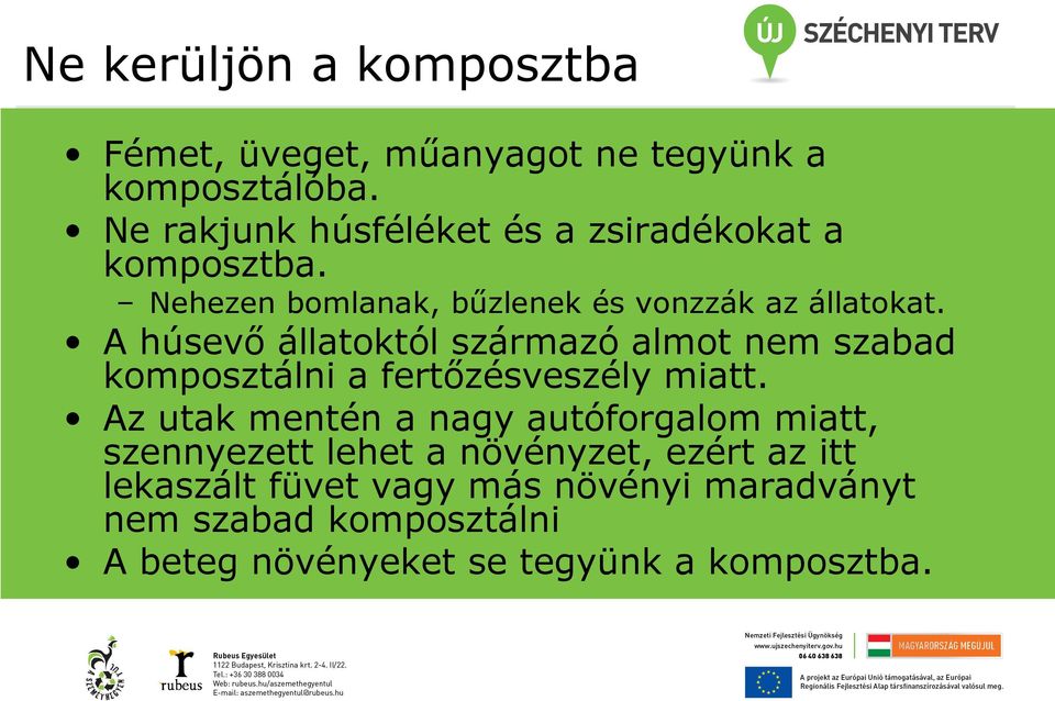 A húsevő állatoktól származó almot nem szabad komposztálni a fertőzésveszély miatt.