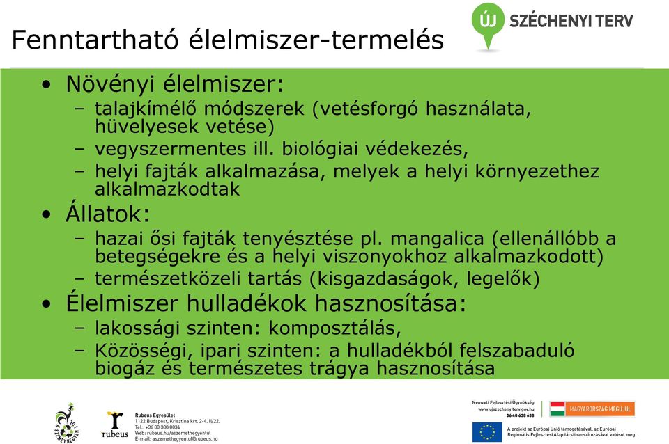 mangalica (ellenállóbb a betegségekre és a helyi viszonyokhoz alkalmazkodott) természetközeli tartás (kisgazdaságok, legelők) Élelmiszer