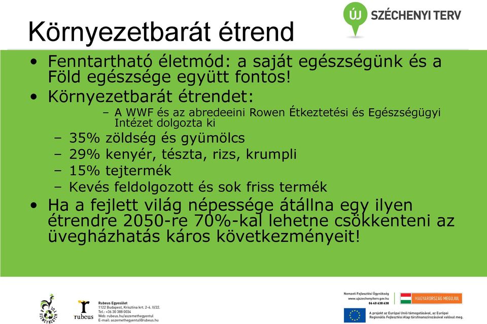 zöldség és gyümölcs 29% kenyér, tészta, rizs, krumpli 15% tejtermék Kevés feldolgozott és sok friss termék Ha