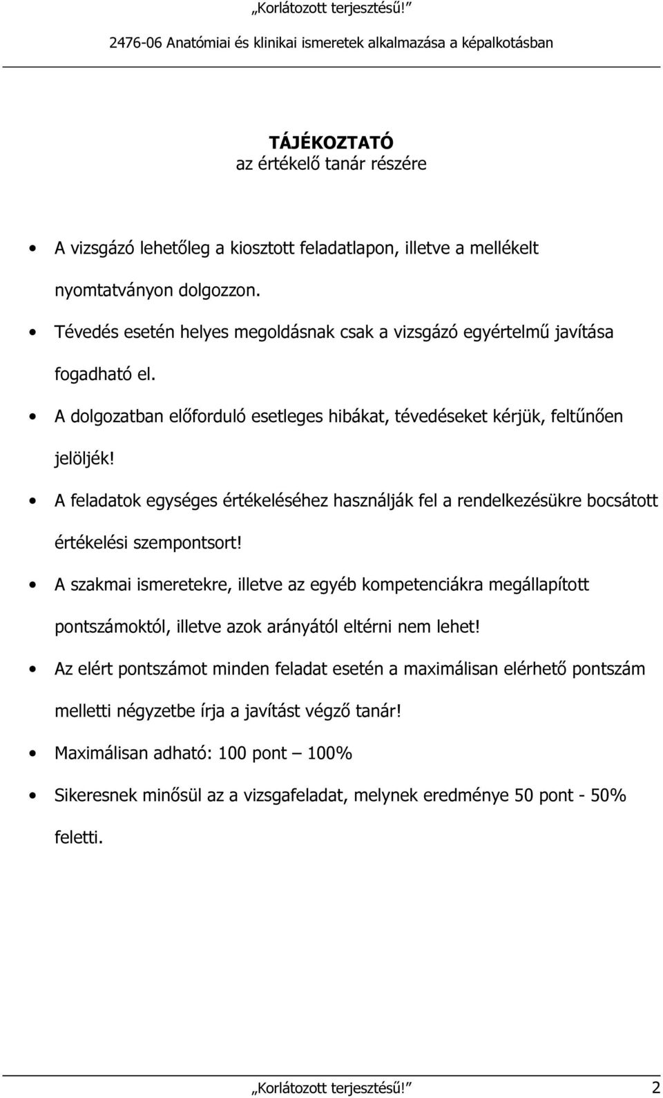 A feladatok egységes értékeléséhez használják fel a rendelkezésükre bocsátott értékelési szempontsort!