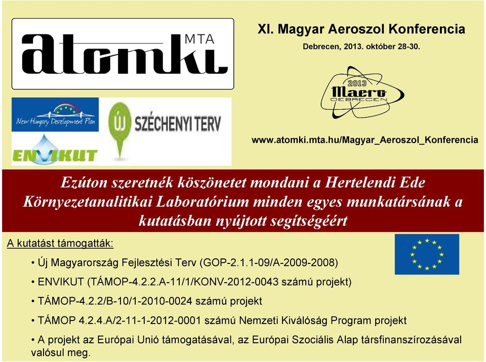 kutatásban nyújtott segítségéért A kutatást támogatták: Új Magyarország Fejlesztési Terv (GOP-2.1.1-09/A-2009-2008) ENVIKUT (TÁMOP-4.2.2.A-11/1/KONV-2012-0043 számú projekt) TÁMOP-4.