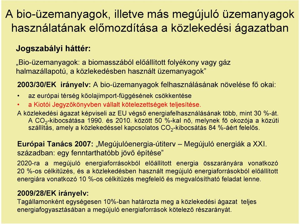 Jegyzőkönyvben vállalt kötelezettségek teljesítése. A közlekedési ágazat képviseli az EU végső energiafelhasználásának több, mint 30 %-át. A CO 2 -kibocsátása 1990. és 2010.