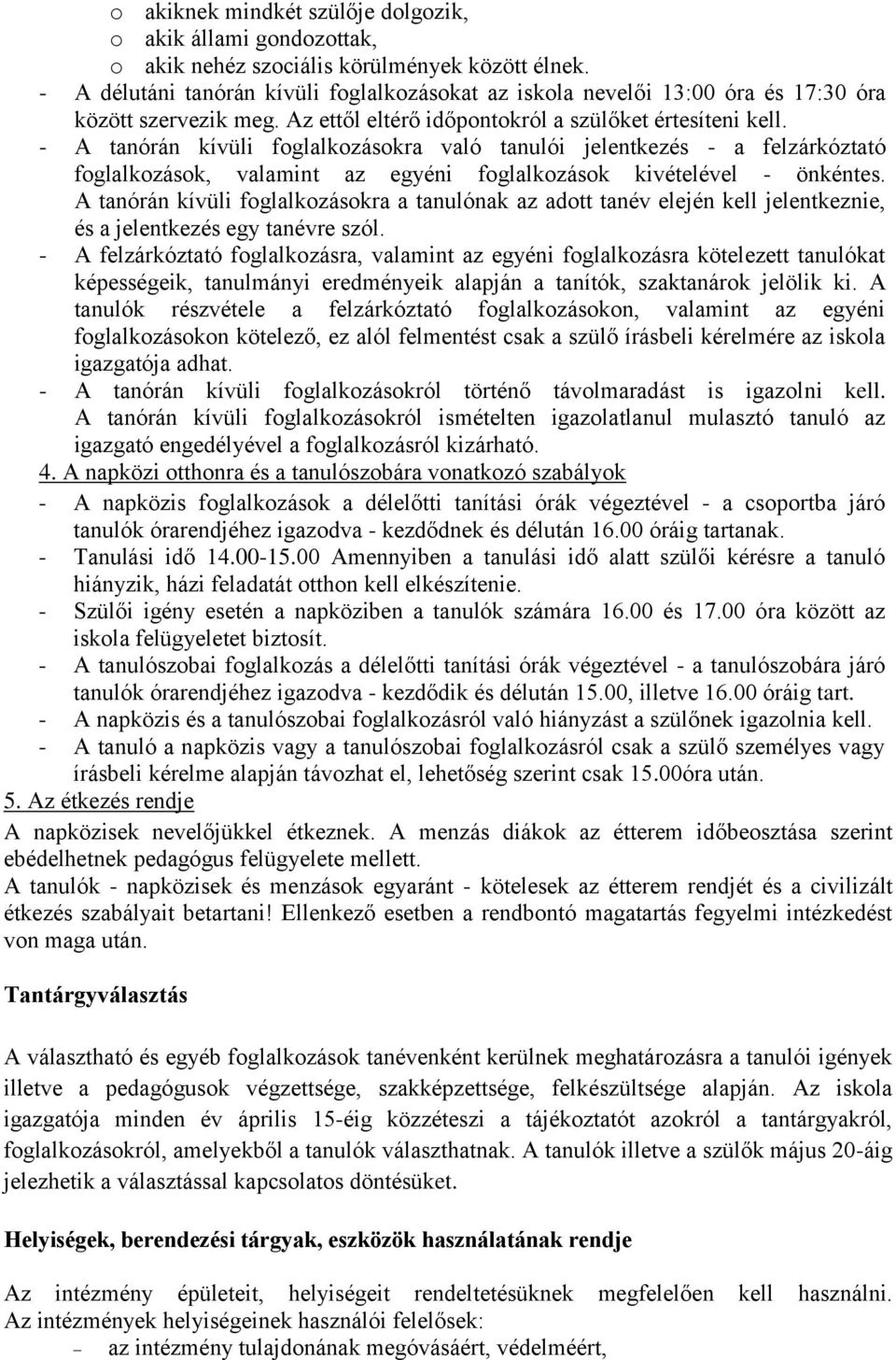 - A tanórán kívüli foglalkozásokra való tanulói jelentkezés - a felzárkóztató foglalkozások, valamint az egyéni foglalkozások kivételével - önkéntes.
