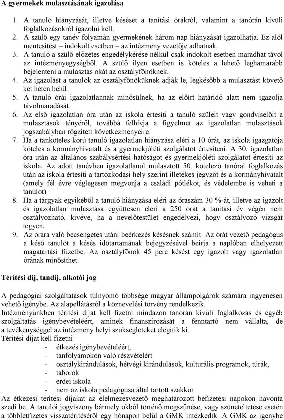 A tanuló a szülő előzetes engedélykérése nélkül csak indokolt esetben maradhat távol az intézményegységből.