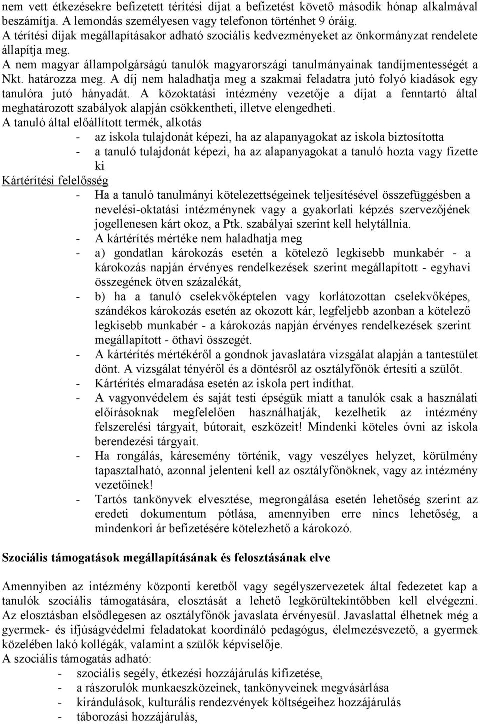 határozza meg. A díj nem haladhatja meg a szakmai feladatra jutó folyó kiadások egy tanulóra jutó hányadát.