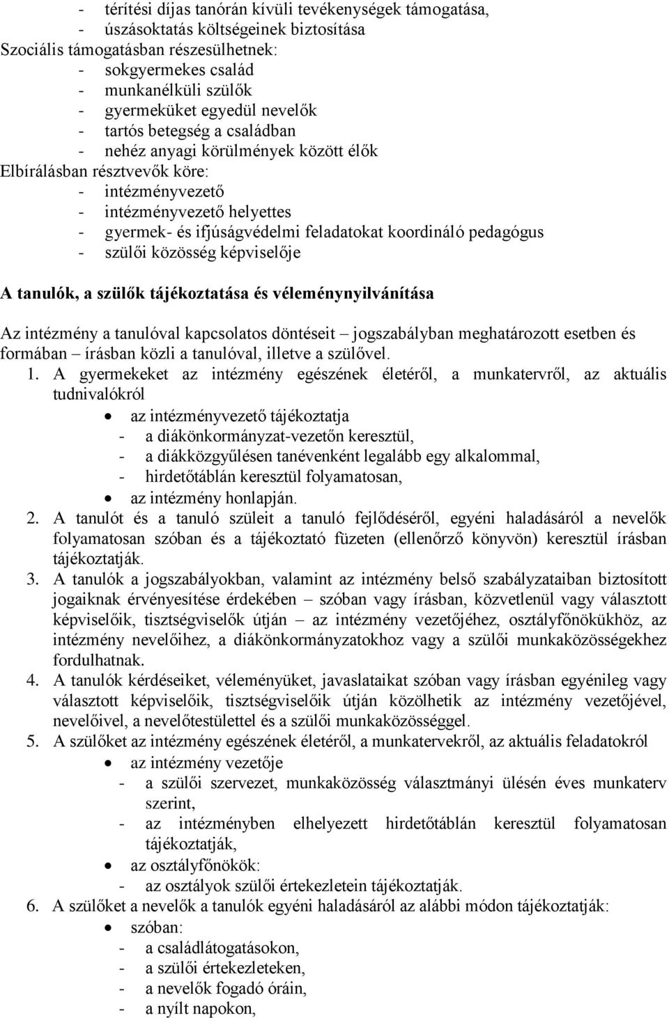 feladatokat koordináló pedagógus - szülői közösség képviselője A tanulók, a szülők tájékoztatása és véleménynyilvánítása Az intézmény a tanulóval kapcsolatos döntéseit jogszabályban meghatározott