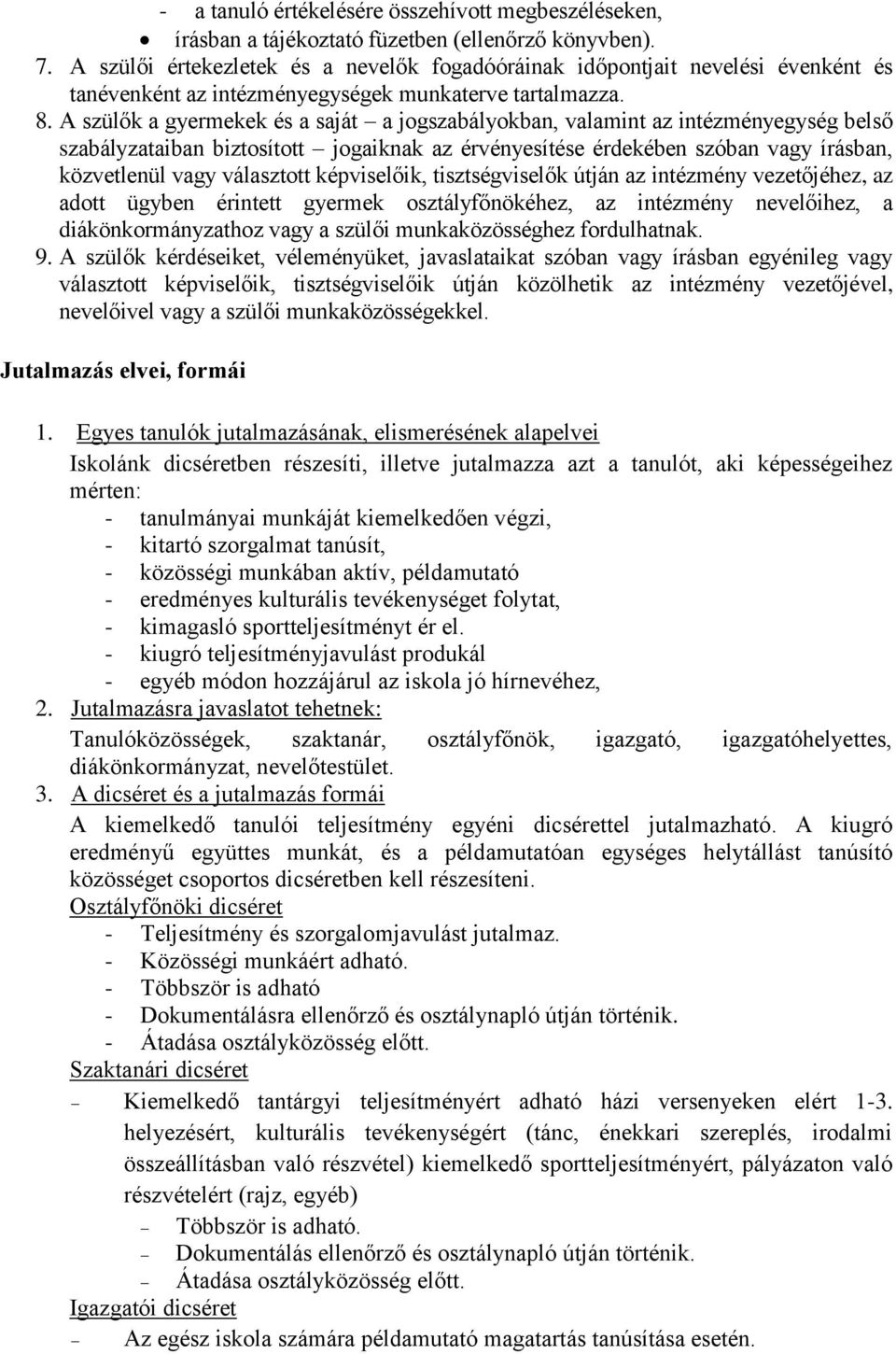 A szülők a gyermekek és a saját a jogszabályokban, valamint az intézményegység belső szabályzataiban biztosított jogaiknak az érvényesítése érdekében szóban vagy írásban, közvetlenül vagy választott