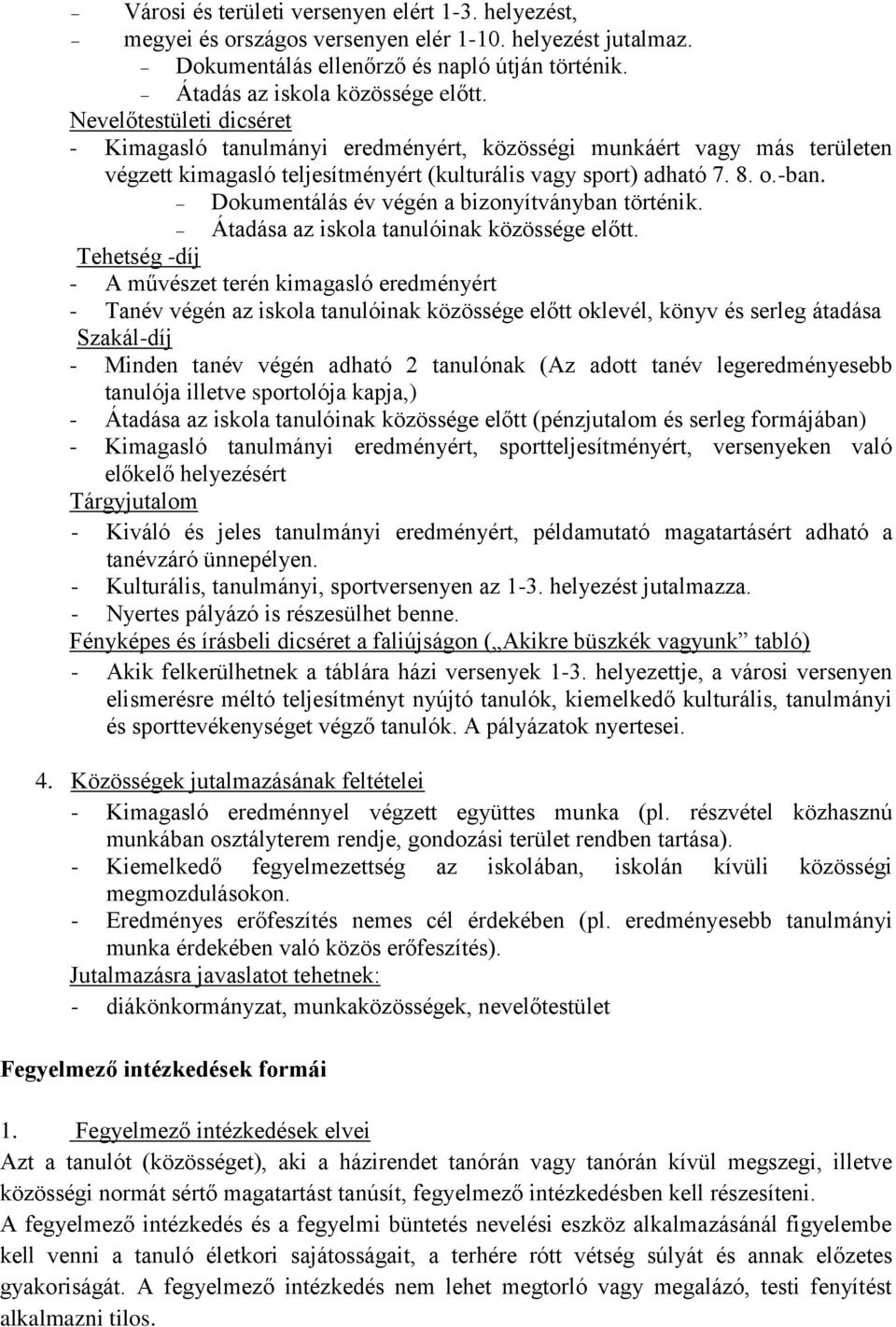 Dokumentálás év végén a bizonyítványban történik. Átadása az iskola tanulóinak közössége előtt.