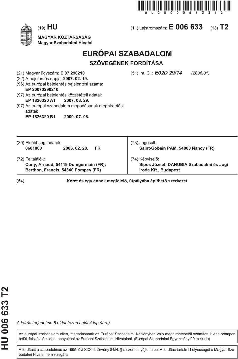 19. (96) Az európai bejelentés bejelentési száma: EP 20070290210 (97) Az európai bejelentés közzétételi adatai: EP 1826320 A1 2007. 08. 29.