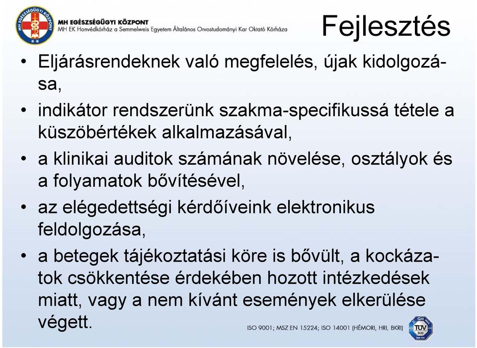 bővítésével, az elégedettségi kérdőíveink elektronikus feldolgozása, a betegek tájékoztatási köre is