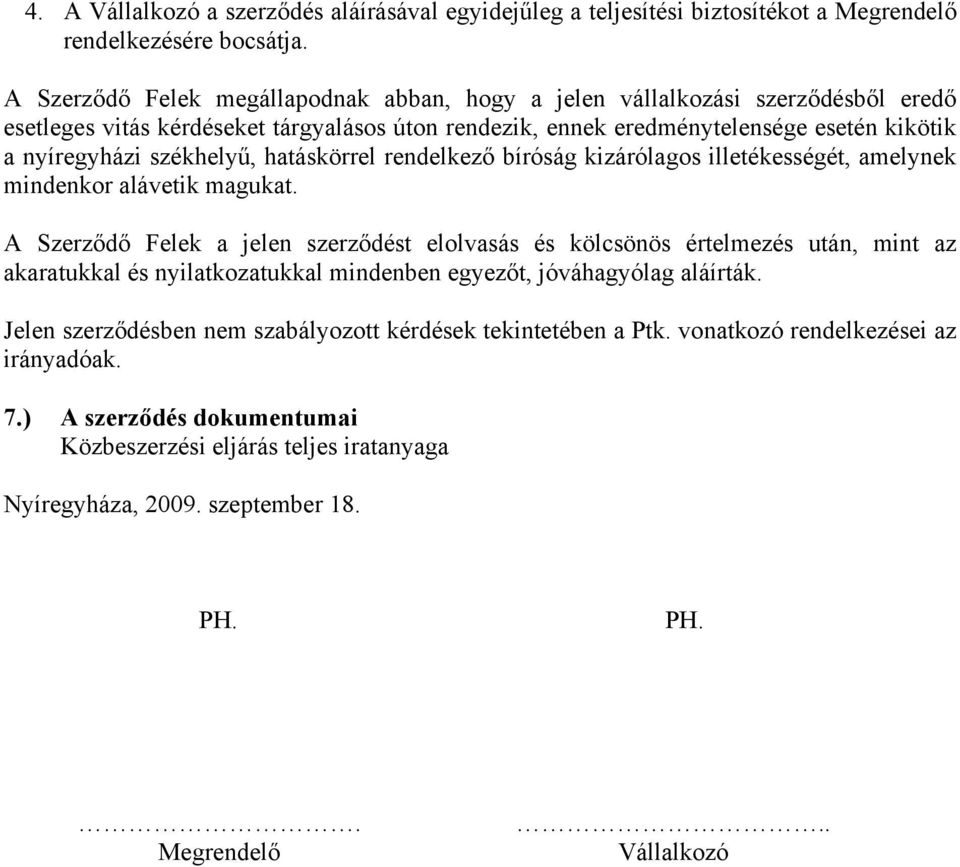 székhelyű, hatáskörrel rendelkező bíróság kizárólagos illetékességét, amelynek mindenkor alávetik magukat.