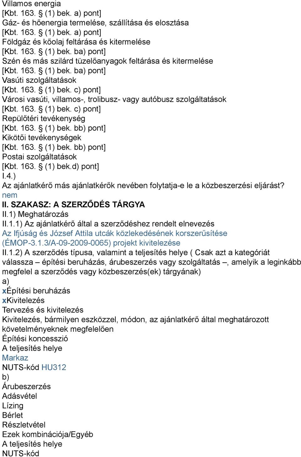 163. (1) bek. bb) pont] Kikötői tevékenységek [Kbt. 163. (1) bek. bb) pont] Postai szolgáltatások [Kbt. 163. (1) bek.d) pont] I.4.