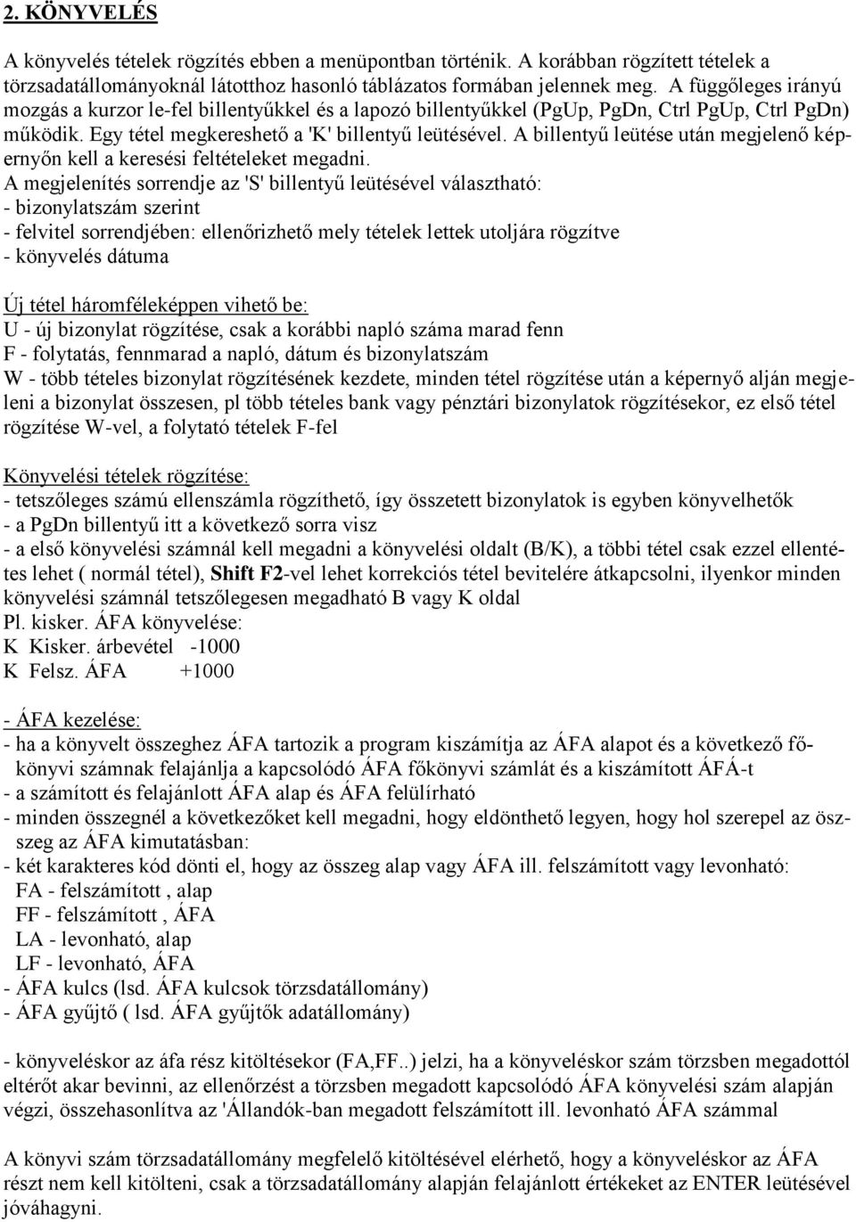A billentyű leütése után megjelenő képernyőn kell a keresési feltételeket megadni.