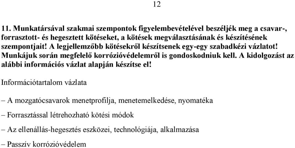 megválasztásának és készítésének szempontjait! A legjellemzőbb kötésekről készítsenek egy-egy szabadkézi vázlatot!