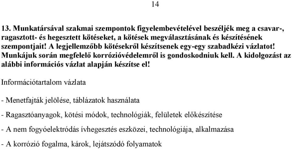 készítésének szempontjait! A legjellemzőbb kötésekről készítsenek egy-egy szabadkézi vázlatot!