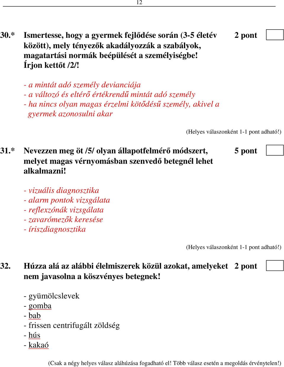 * Nevezzen meg öt /5/ olyan állapotfelmér módszert, 5 pont melyet magas vérnyomásban szenved betegnél lehet alkalmazni!