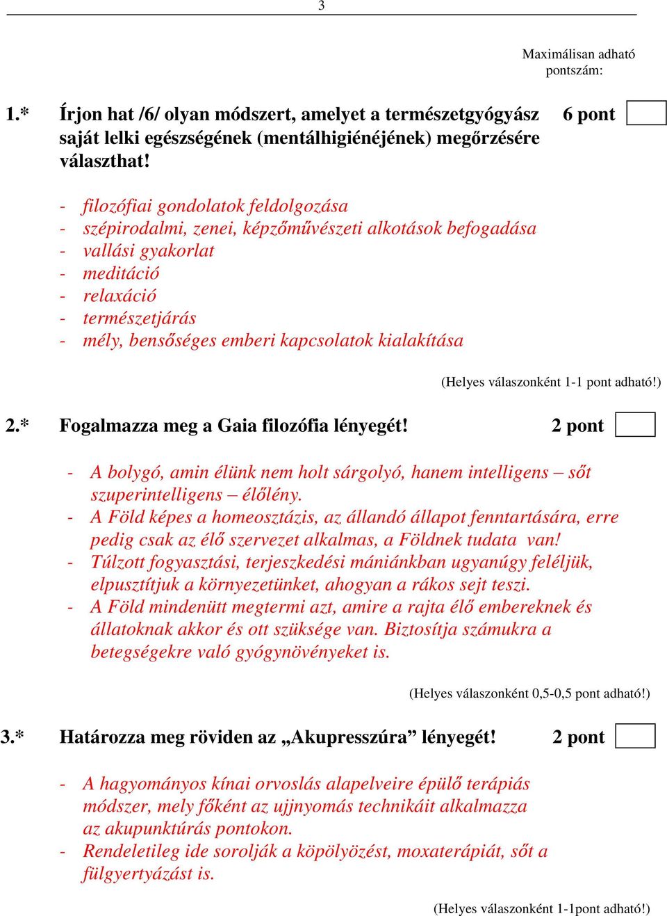 kialakítása 2.* Fogalmazza meg a Gaia filozófia lényegét! 2 pont - A bolygó, amin élünk nem holt sárgolyó, hanem intelligens s t szuperintelligens él lény.