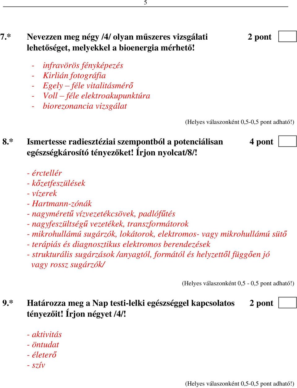 * Ismertesse radiesztéziai szempontból a potenciálisan 4 pont egészségkárosító tényez ket! Írjon nyolcat/8/!