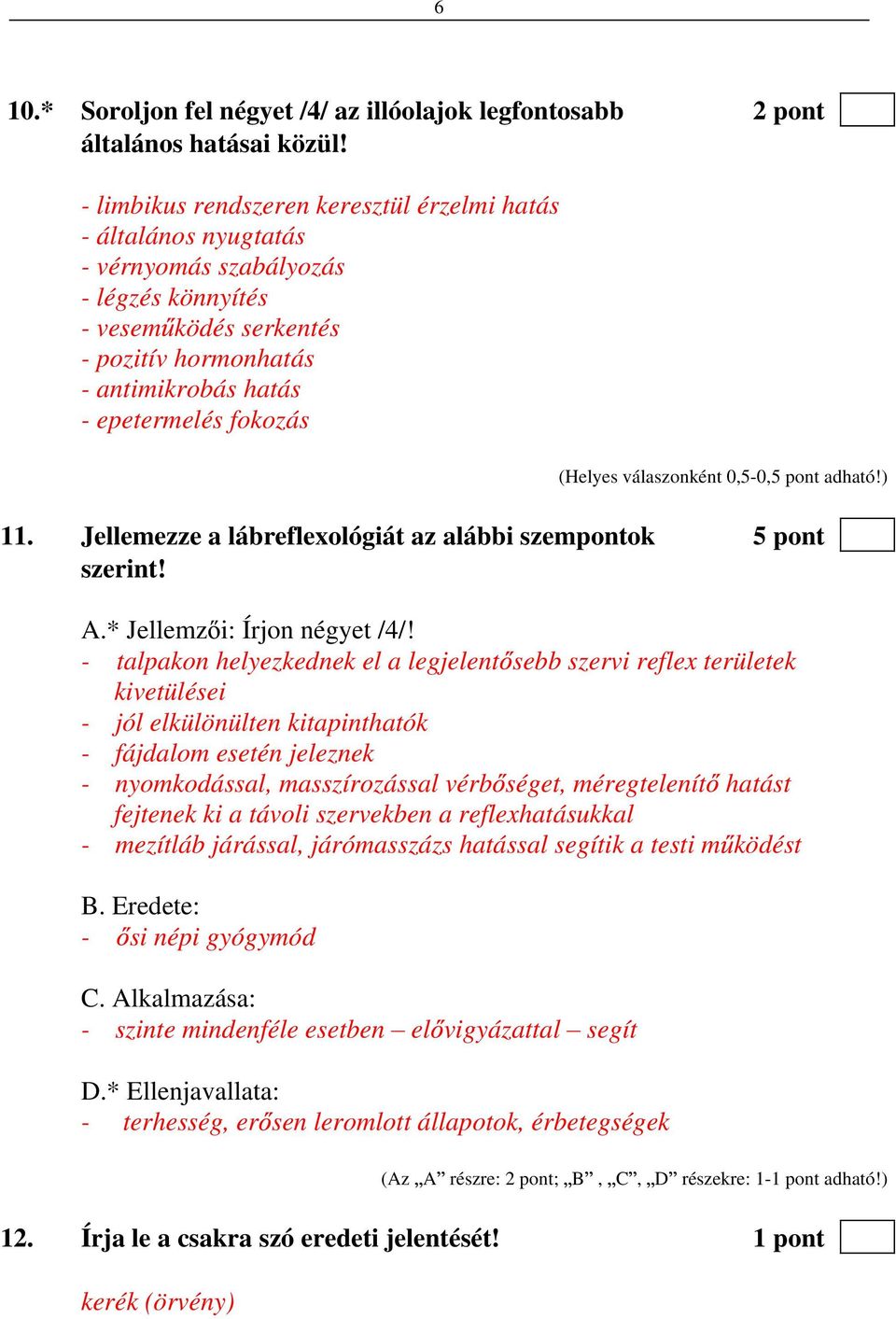 11. Jellemezze a lábreflexológiát az alábbi szempontok 5 pont szerint! A.* Jellemz i: Írjon négyet /4/!