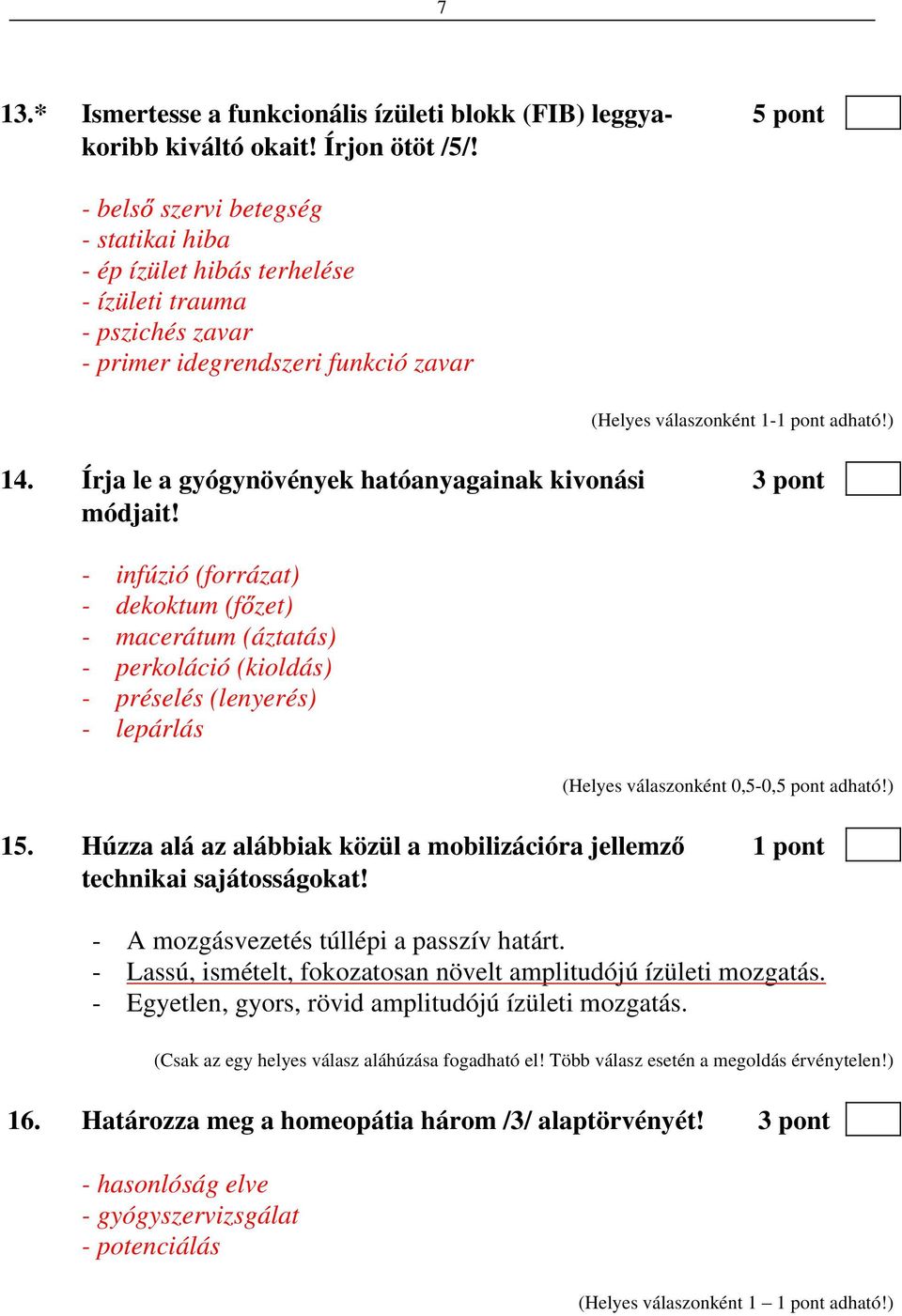 Írja le a gyógynövények hatóanyagainak kivonási 3 pont módjait! - infúzió (forrázat) - dekoktum (f zet) - macerátum (áztatás) - perkoláció (kioldás) - préselés (lenyerés) - lepárlás 15.