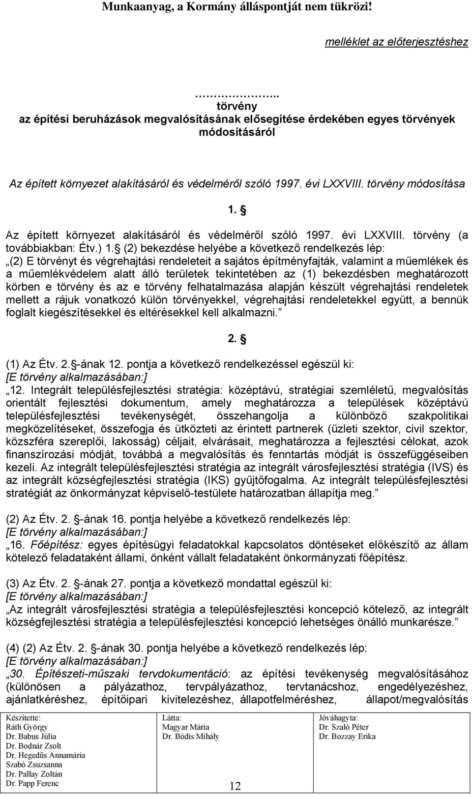 (2) bekezdése helyébe a következő rendelkezés lép: (2) E törvényt és végrehajtási rendeleteit a sajátos építményfajták, valamint a műemlékek és a műemlékvédelem alatt álló területek tekintetében az