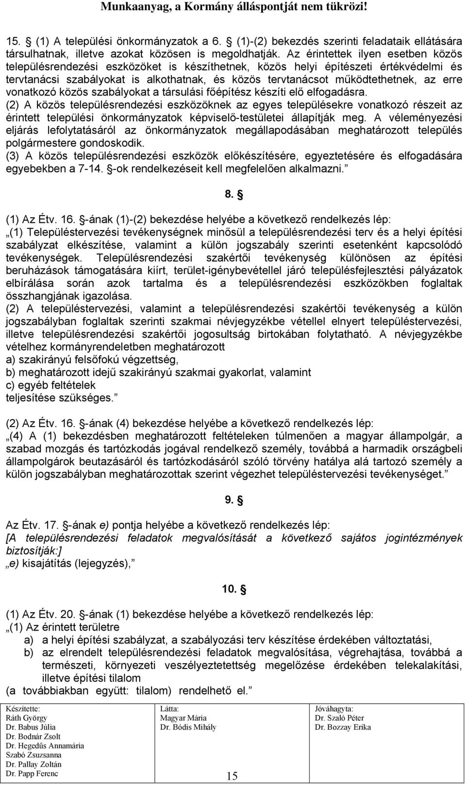 az erre vonatkozó közös szabályokat a társulási főépítész készíti elő elfogadásra.