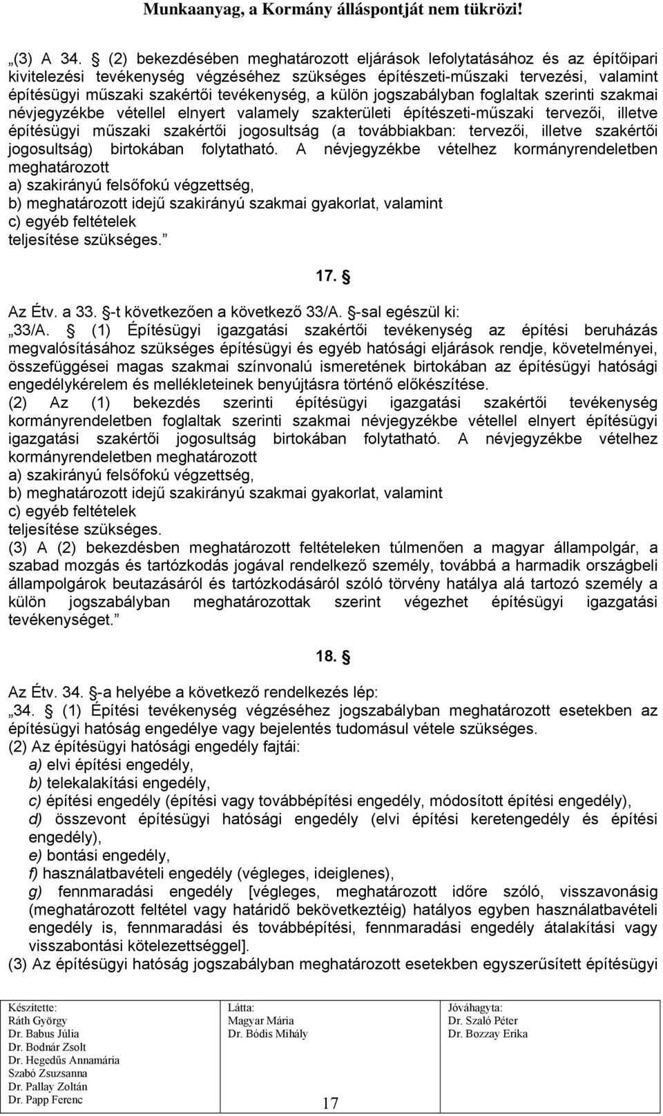 tevékenység, a külön jogszabályban foglaltak szerinti szakmai névjegyzékbe vétellel elnyert valamely szakterületi építészeti-műszaki tervezői, illetve építésügyi műszaki szakértői jogosultság (a