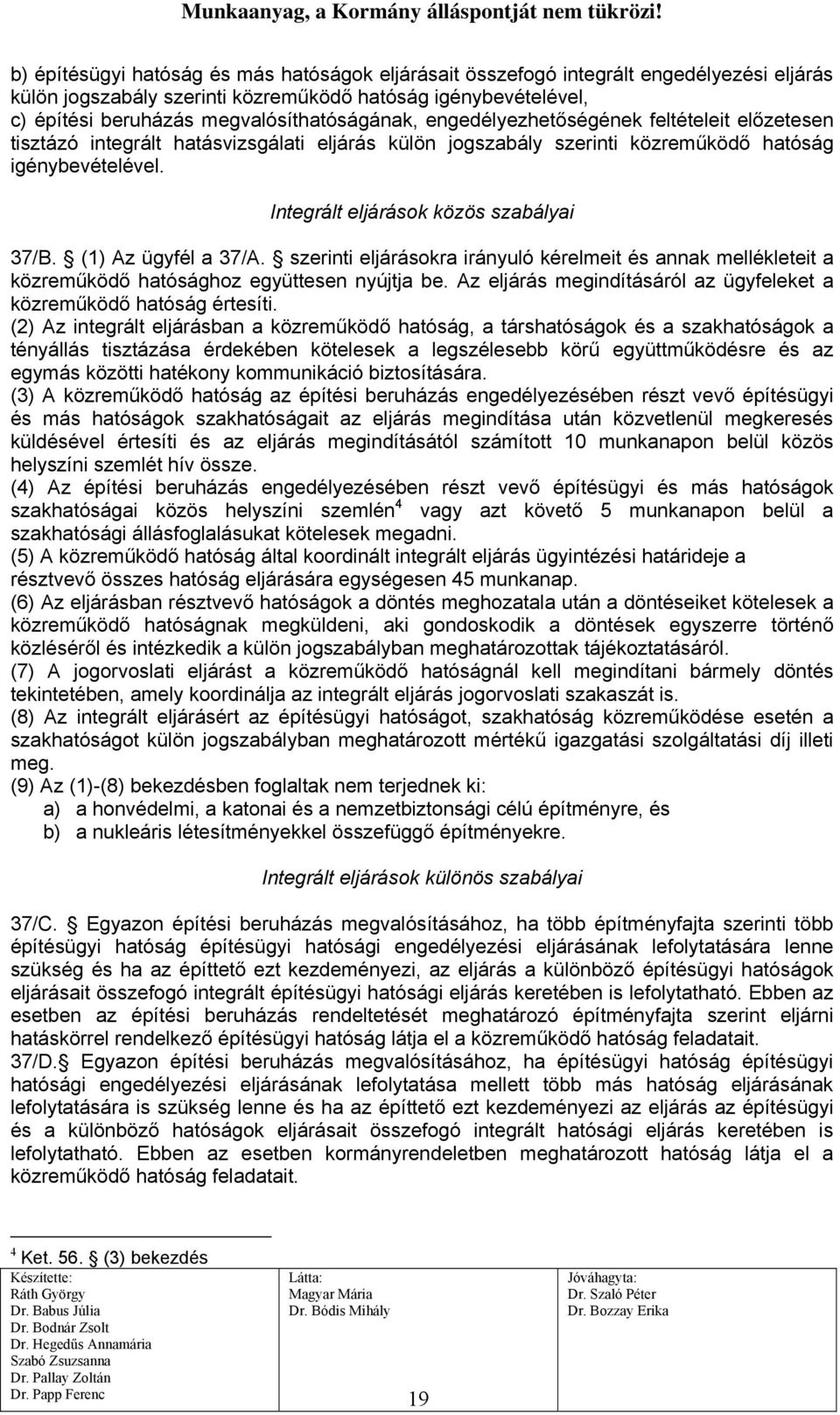 (1) Az ügyfél a 37/A. szerinti eljárásokra irányuló kérelmeit és annak mellékleteit a közreműködő hatósághoz együttesen nyújtja be.