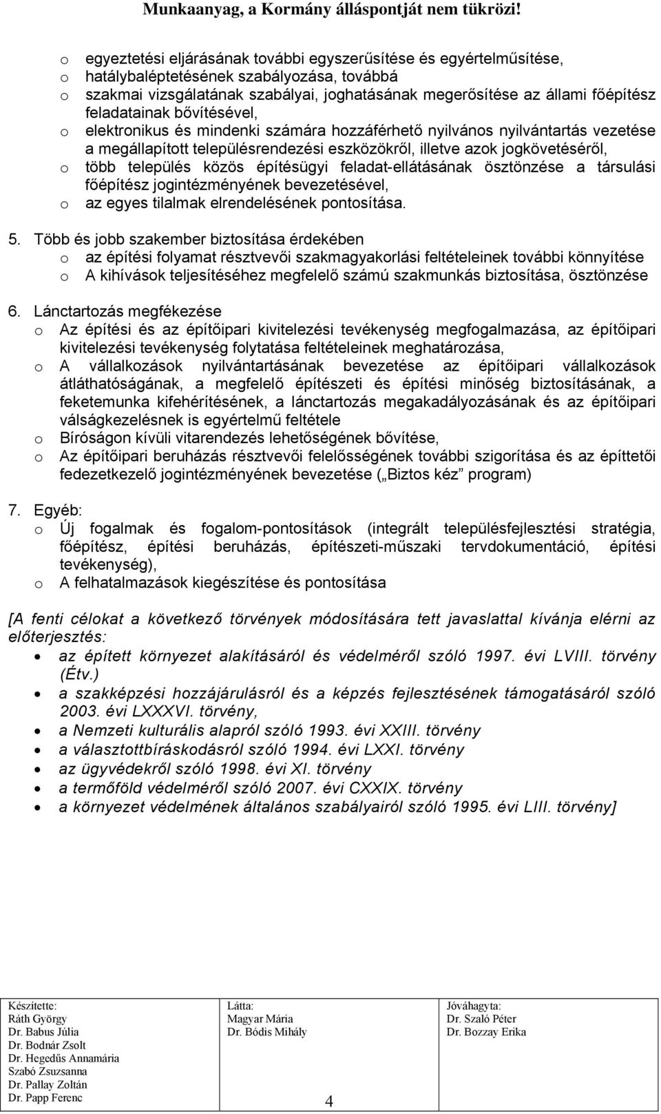 település közös építésügyi feladat-ellátásának ösztönzése a társulási főépítész jogintézményének bevezetésével, o az egyes tilalmak elrendelésének pontosítása. 5.