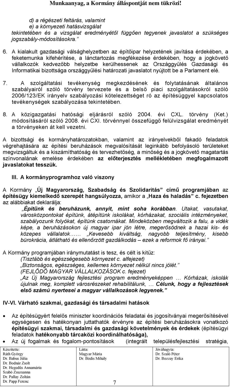 kerülhessenek az Országgyűlés Gazdasági és Informatikai bizottsága országgyűlési határozati javaslatot nyújtott be a Parlament elé. 7.