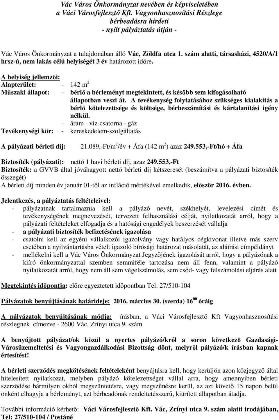 A tevékenység folytatásához szükséges kialakítás a bérlő kötelezettsége és költsége, bérbeszámítási és kártalanítási igény nélkül.