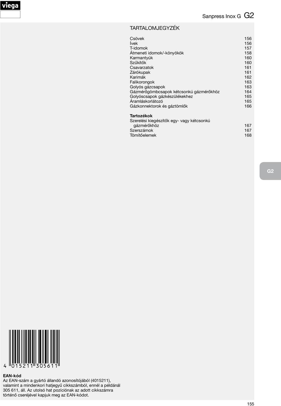 166 Tartozékok Szerelési kiegészítők egy- vagy kétcsonkú gázmérőkhöz 167 Szerszámok 167 Tömítőelemek 168 G2 EAN-kód Az EAN-szám a gyártó állandó azonosítójából