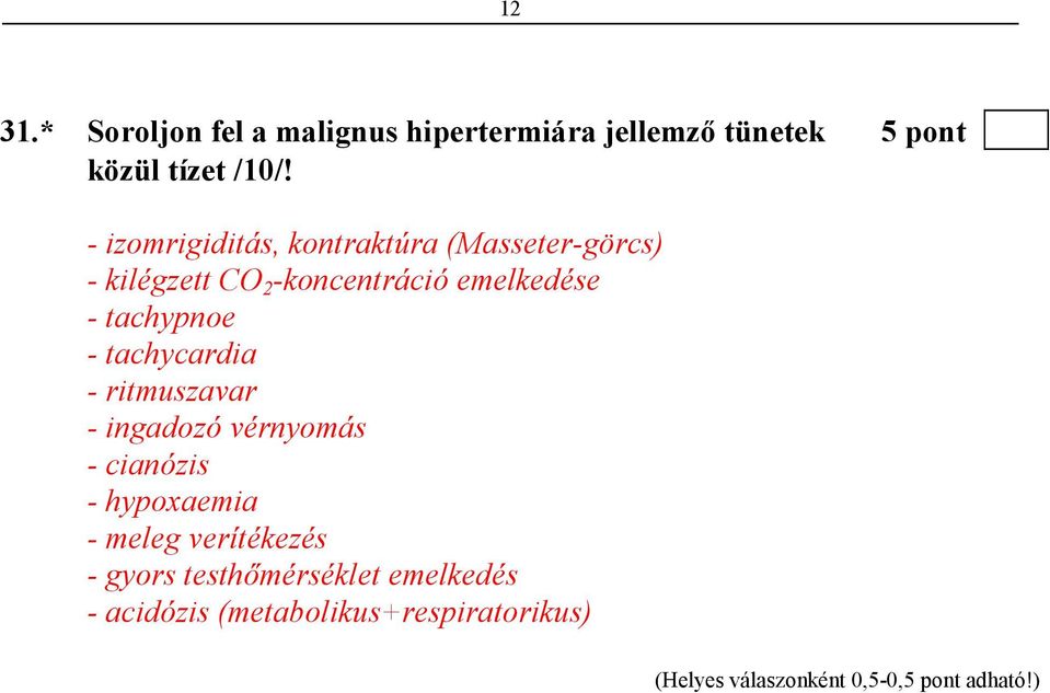 - tachypnoe - tachycardia - ritmuszavar - ingadozó vérnyomás - cianózis - hypoxaemia -
