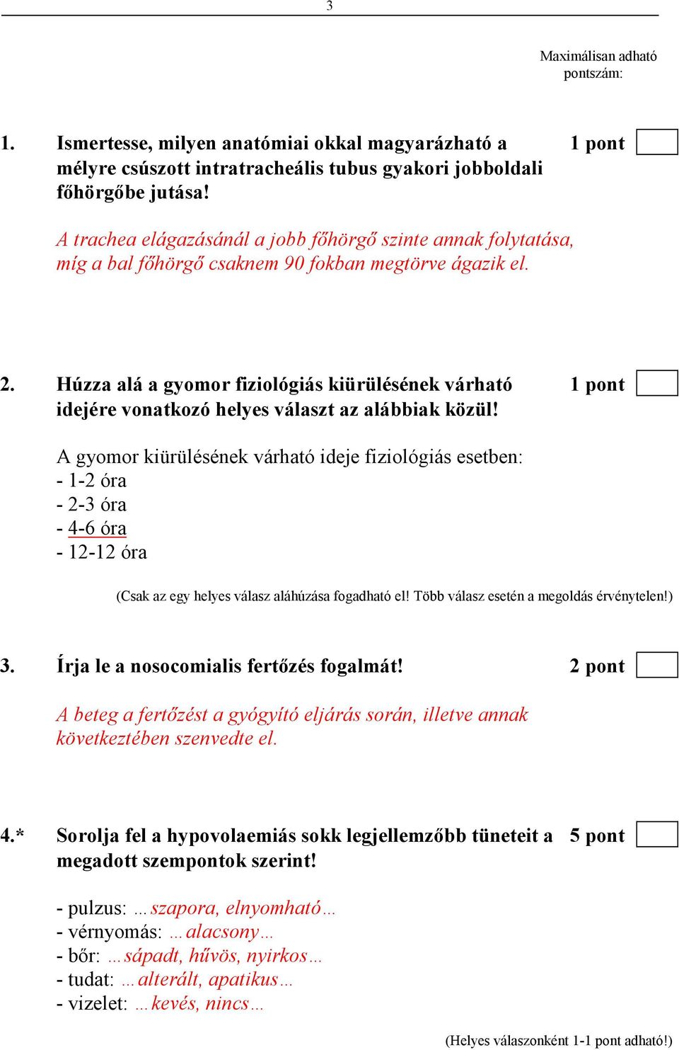 Húzza alá a gyomor fiziológiás kiürülésének várható 1 pont idejére vonatkozó helyes választ az alábbiak közül!