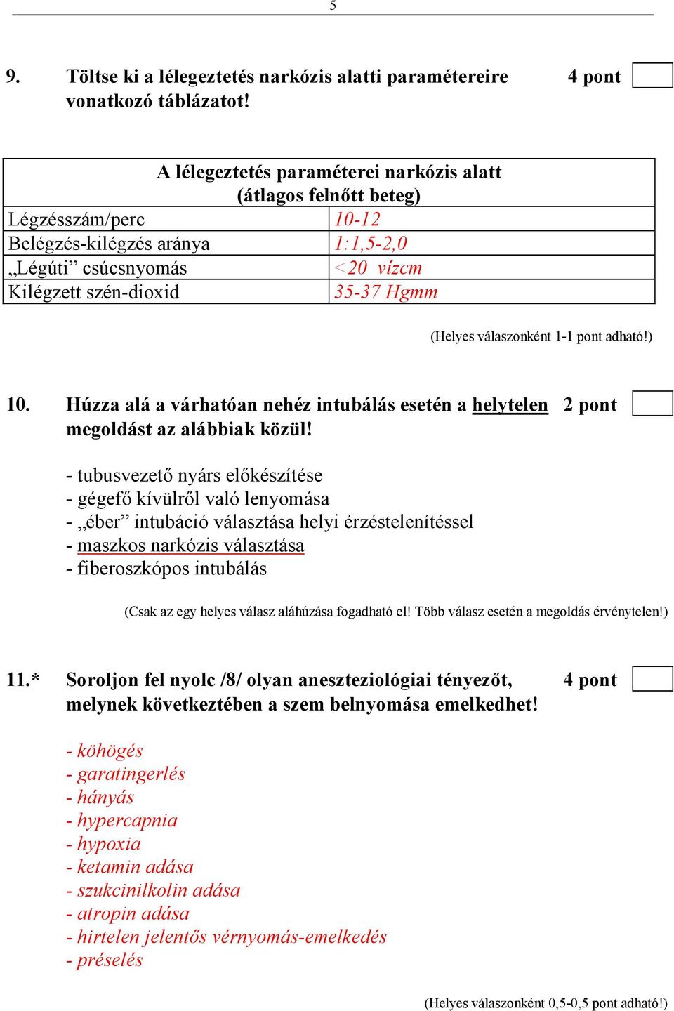 Húzza alá a várhatóan nehéz intubálás esetén a helytelen 2 pont megoldást az alábbiak közül!
