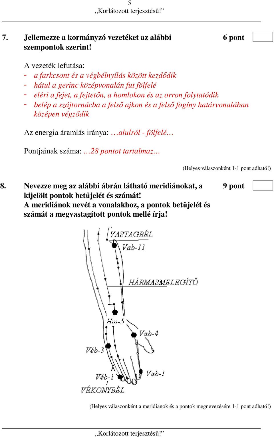 - belép a szájtornácba a felső ajkon és a felső fogíny határvonalában középen végződik Az energia áramlás iránya: alulról - fölfelé Pontjainak száma: 28 pontot tartalmaz 8.