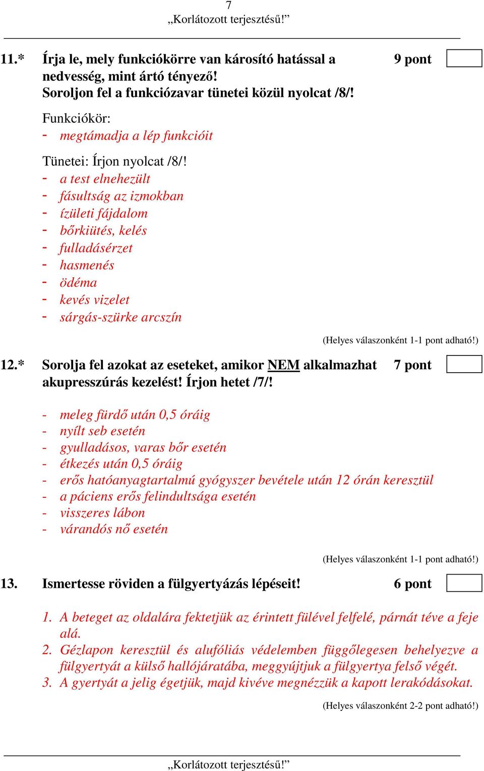- a test elnehezült - fásultság az izmokban - ízületi fájdalom - bőrkiütés, kelés - fulladásérzet - hasmenés - ödéma - kevés vizelet - sárgás-szürke arcszín 12.