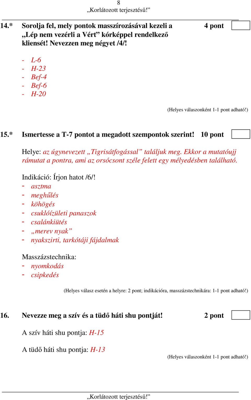 Ekkor a mutatóujj rámutat a pontra, ami az orsócsont széle felett egy mélyedésben található. Indikáció: Írjon hatot /6/!