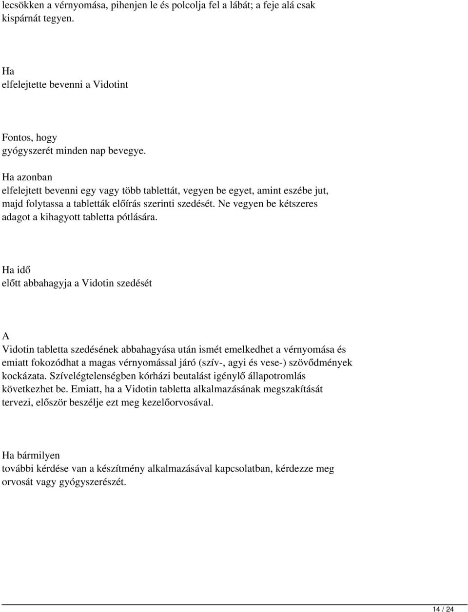 Ne vegyen be kétszeres adagot a kihagyott tabletta pótlására.